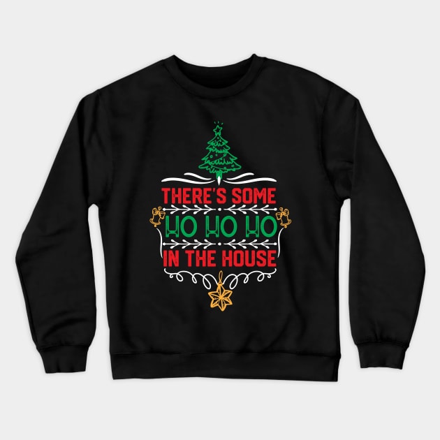 Christmas Hilarious Jokes Gift - There's Some Ho Ho Ho in This House Crewneck Sweatshirt by KAVA-X